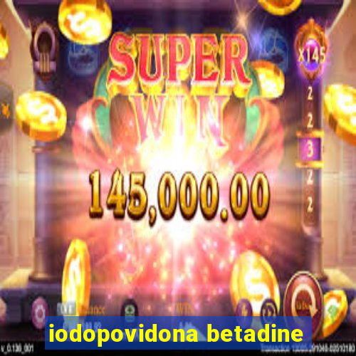 iodopovidona betadine